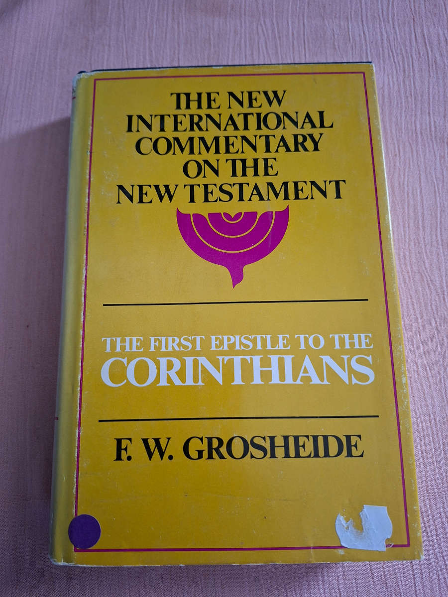 The New International Commentry on the New Testament The First Epistle to the Corinthians Grosheide