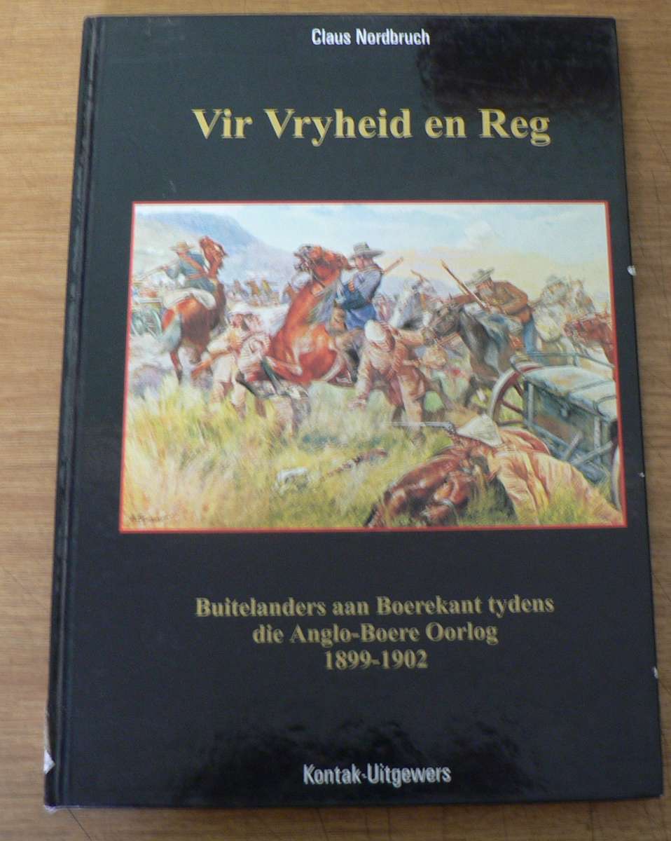 Vir Vryheid en Reg, buitelanders aan die Boerekant.... deur Claus Nordbruch(Anglo-Boereoorlog)