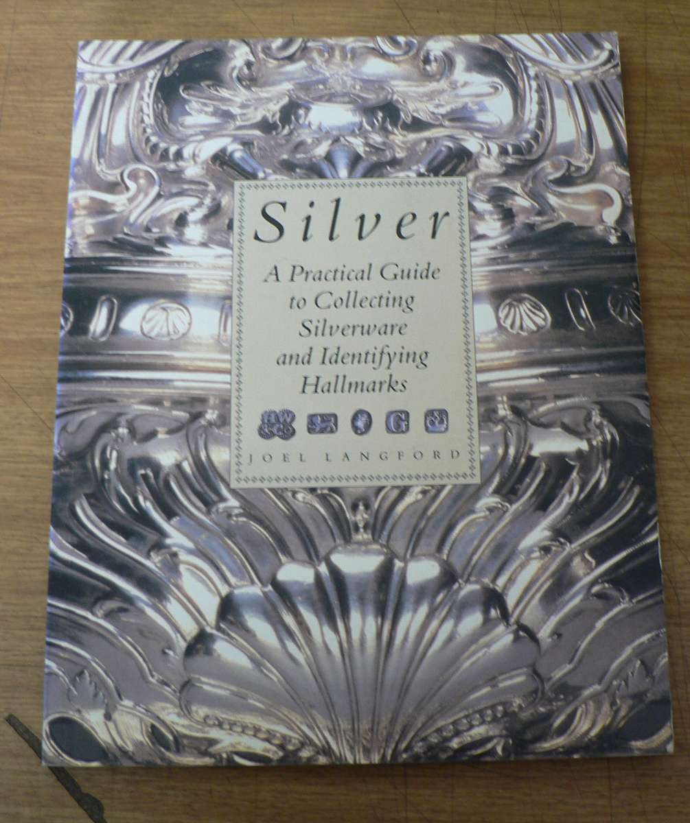 Silver, a practical guide to collecting silverware and identifying Hallmarks by J. Langford