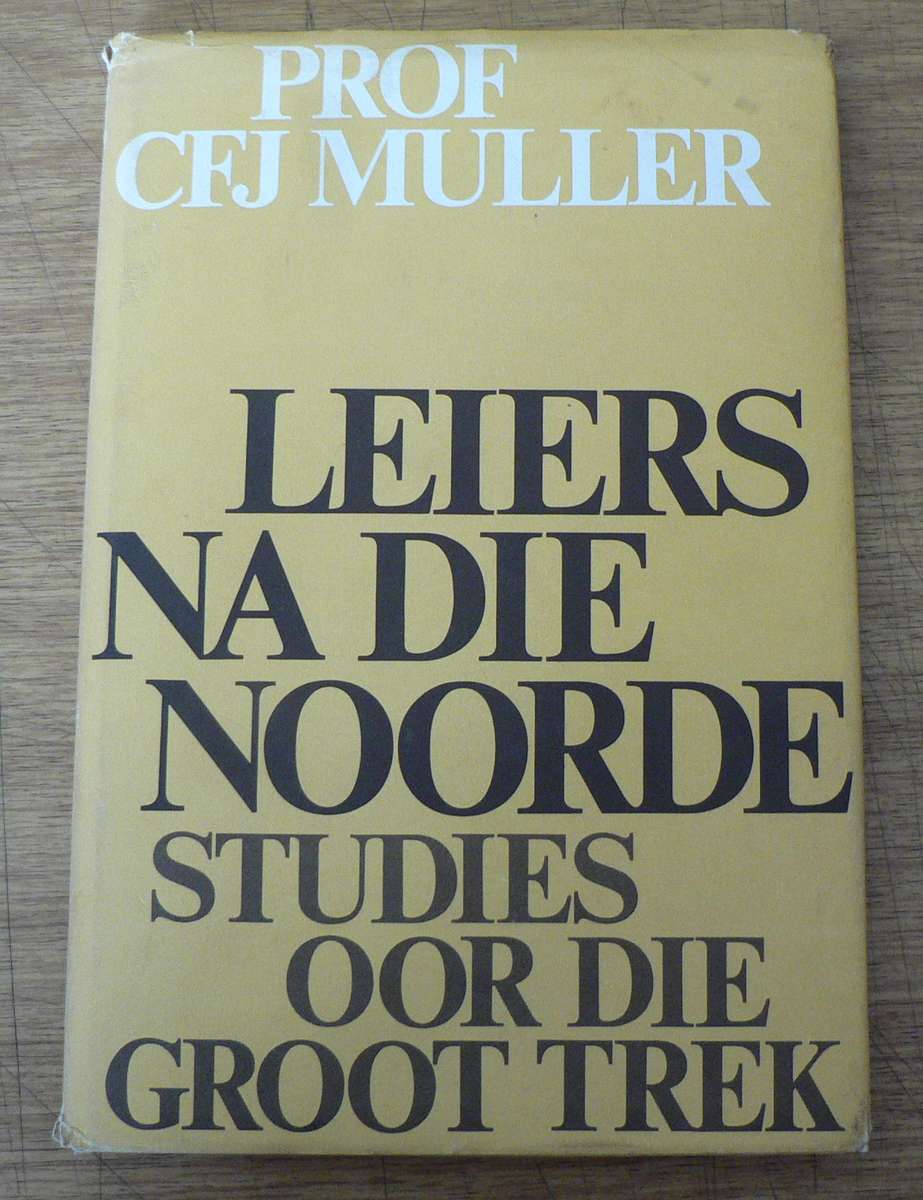 Leiers na die Noorde, studies oor die Groot Trek deur CfJ Muller