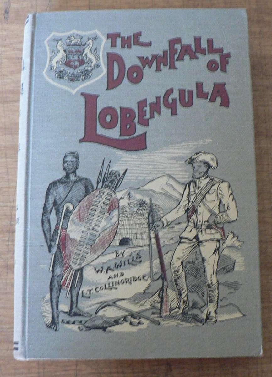 Rhodesiana reprint series- The downfall of Lobengula by Wills and Collingridge