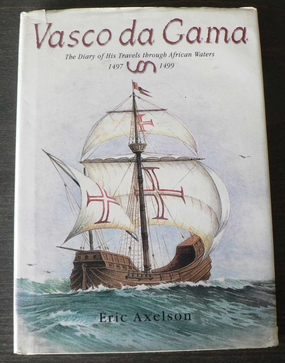 Vasco da Gama, the story of his travels through African waters 1497-1499 by Eric Axelson