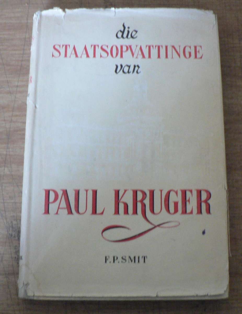 Die Staatsopvattinge van Paul Kruger deur F.P. Smit (baie skaars boek)