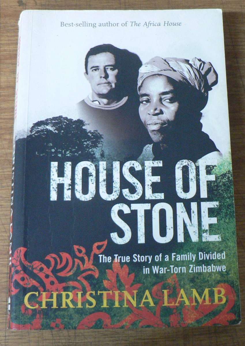 House of stone by Christina Lamb.The true story of a family divided in war torn Zimbabwe(Rhodesiana)