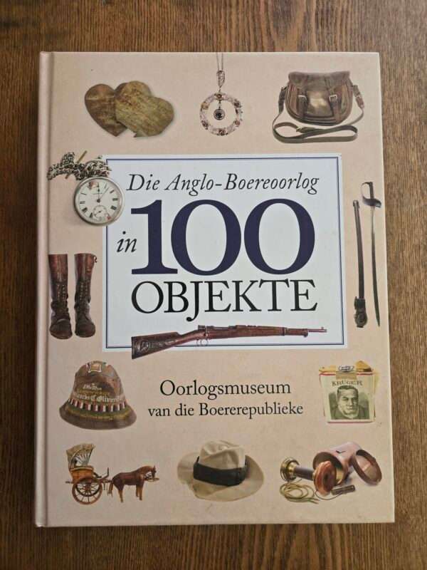 Die Anglo-Boereoorlog in 100 Objekte  Oorlogsmuseum van die boererepublieke, Verskeie, 2017