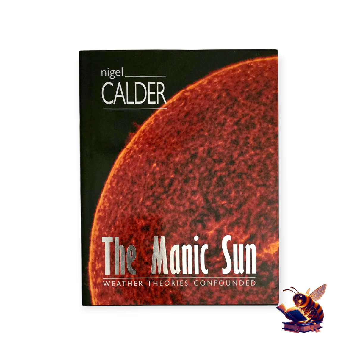 The Manic Sun: Weather theories confounded - Nigel Calder LIKE NEW