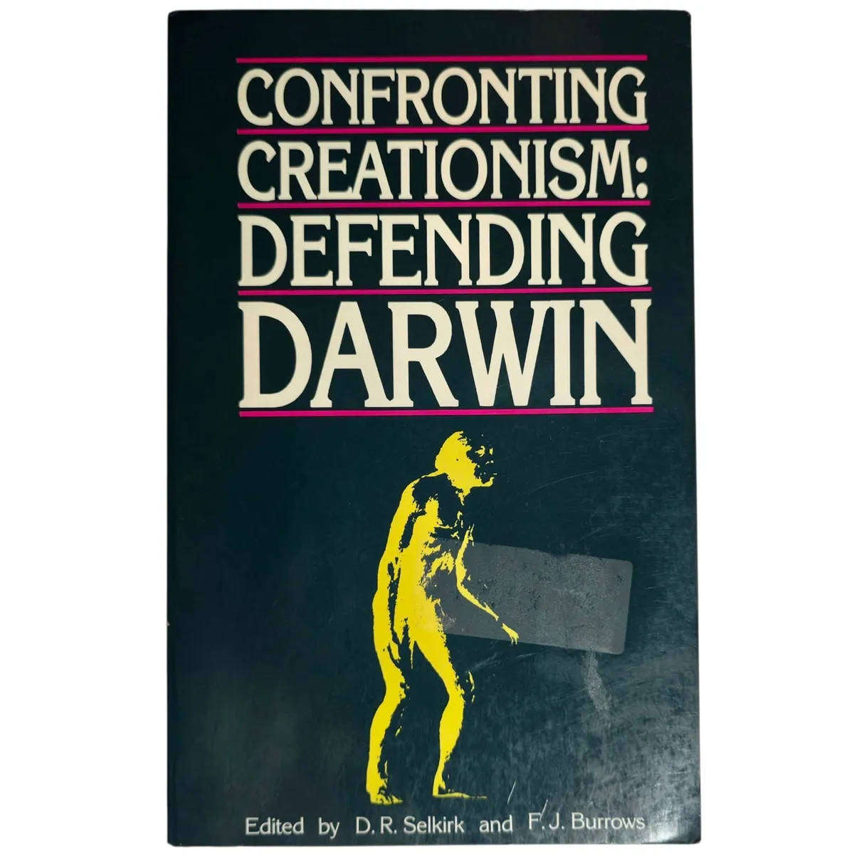Confronting Creationism: Defending Darwin - D.R. Selkirk & F.J. Burrows