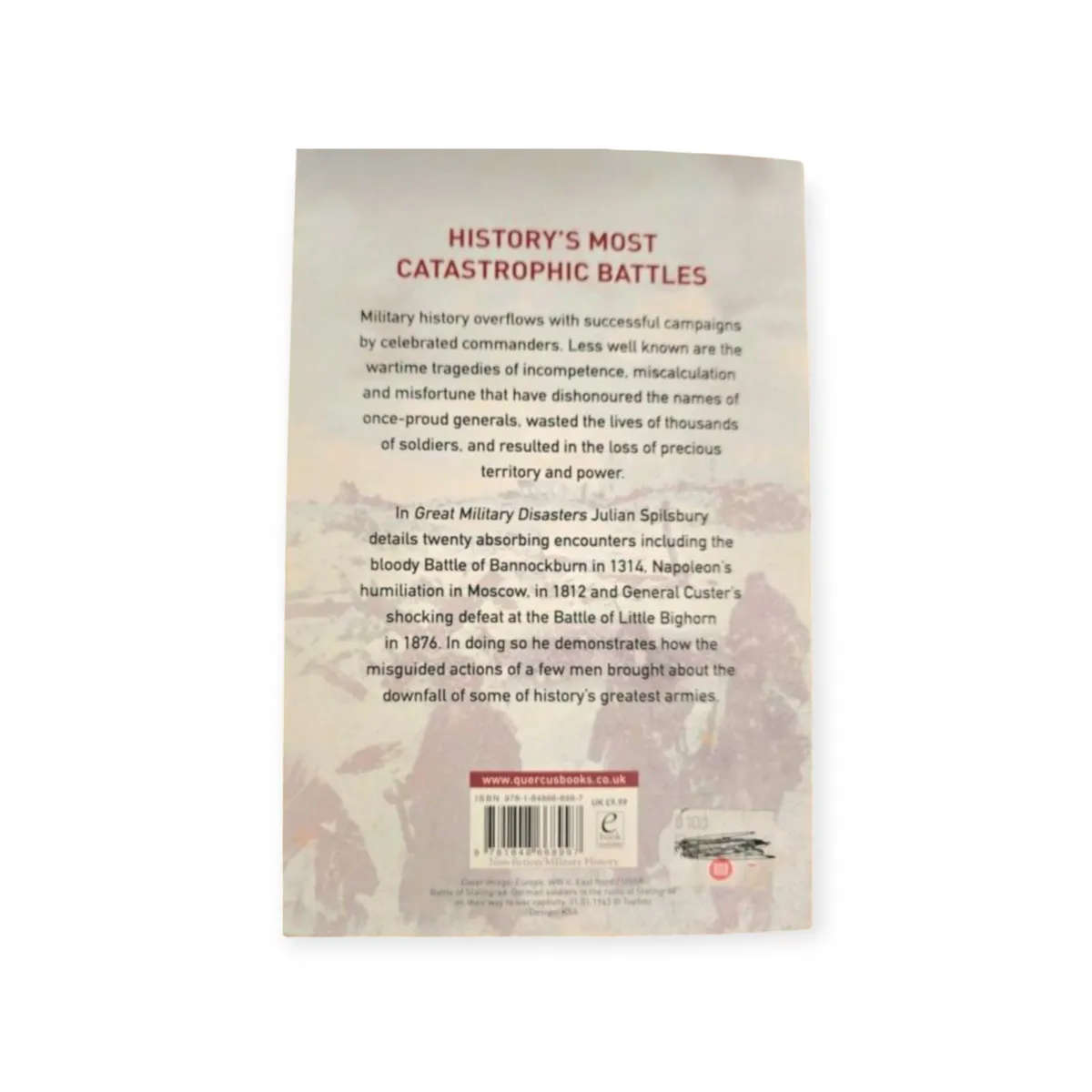 Great Military Disasters: from Bannockburn to Stalingrad  Julian Spilsbury