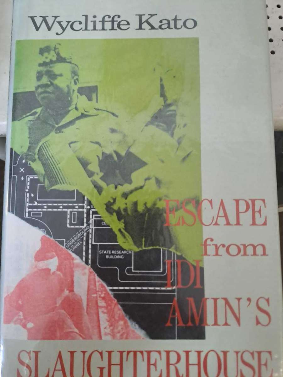 ESCAPE FROM IDI AMIN'S SLAUGHTERHOUSE. By Wycliff Kato