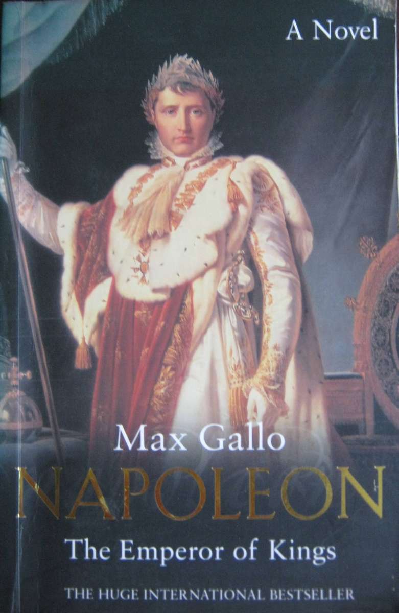 Napoleon The Emperor of Kings Max Gallo