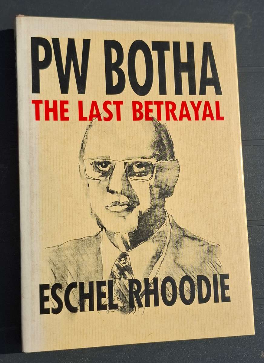 PW BOTHA The Last Betrayal - Eschel Rhoodie