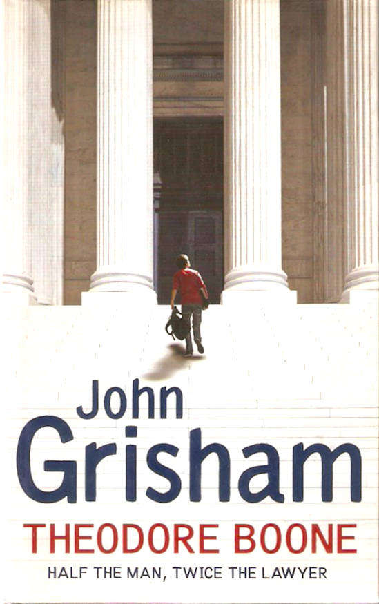 Theodore Boone: Half the Man, Twice the Lawyer by John Grisham