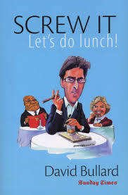 SCREW IT, LET'S DO LUNCH! by David Bullard