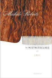 THE MISTRESSCLASS by Michele Roberts