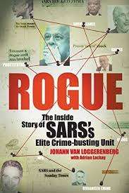 ROGUE: THE INSIDE STORY OF SARS'S ELITE CRIME-BUSTING UNIT by Johann Van Loggerenberg