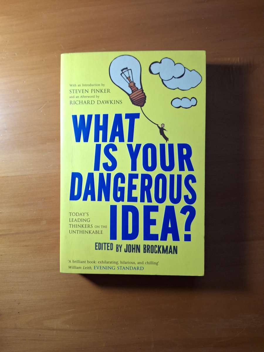 What is your Dangerous Idea? edited by John Brockman