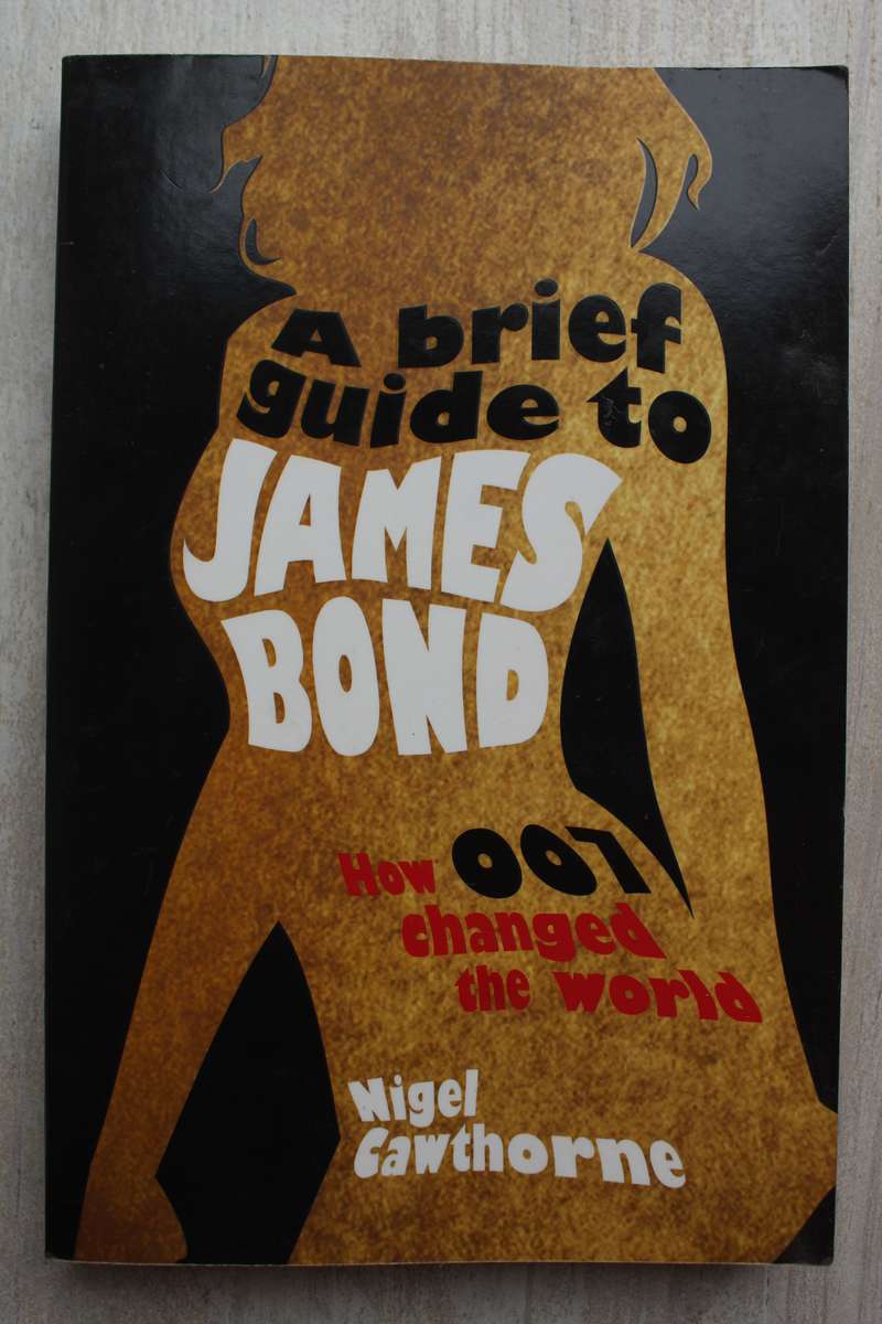 A brief guide to James Bond - How 007 changed the world / Cawthorne