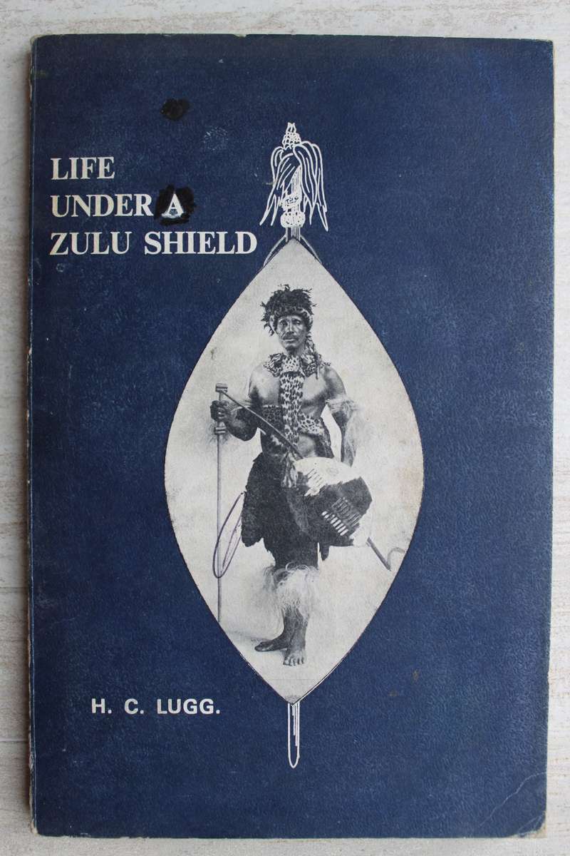 Life Under a Zulu Shield -  H.C. Lugg