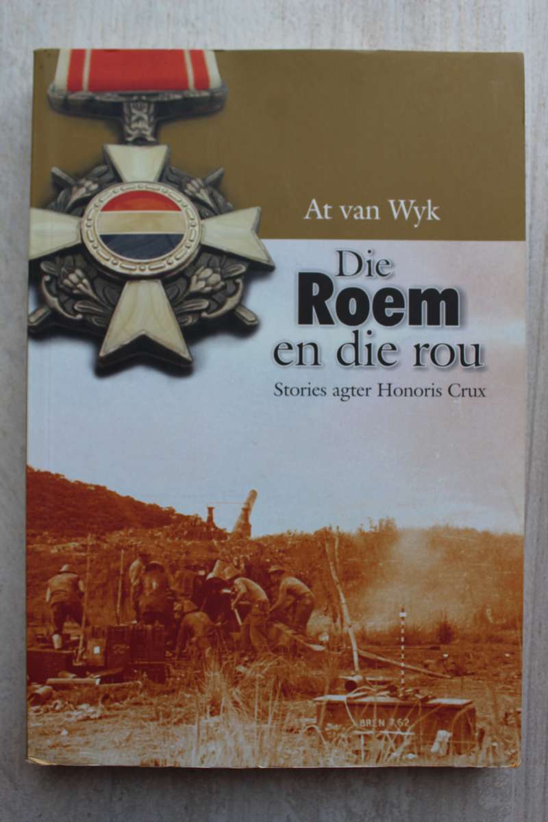 Die Roem en die Rou: Stories agter Honoris Crux - Van Wyk, At