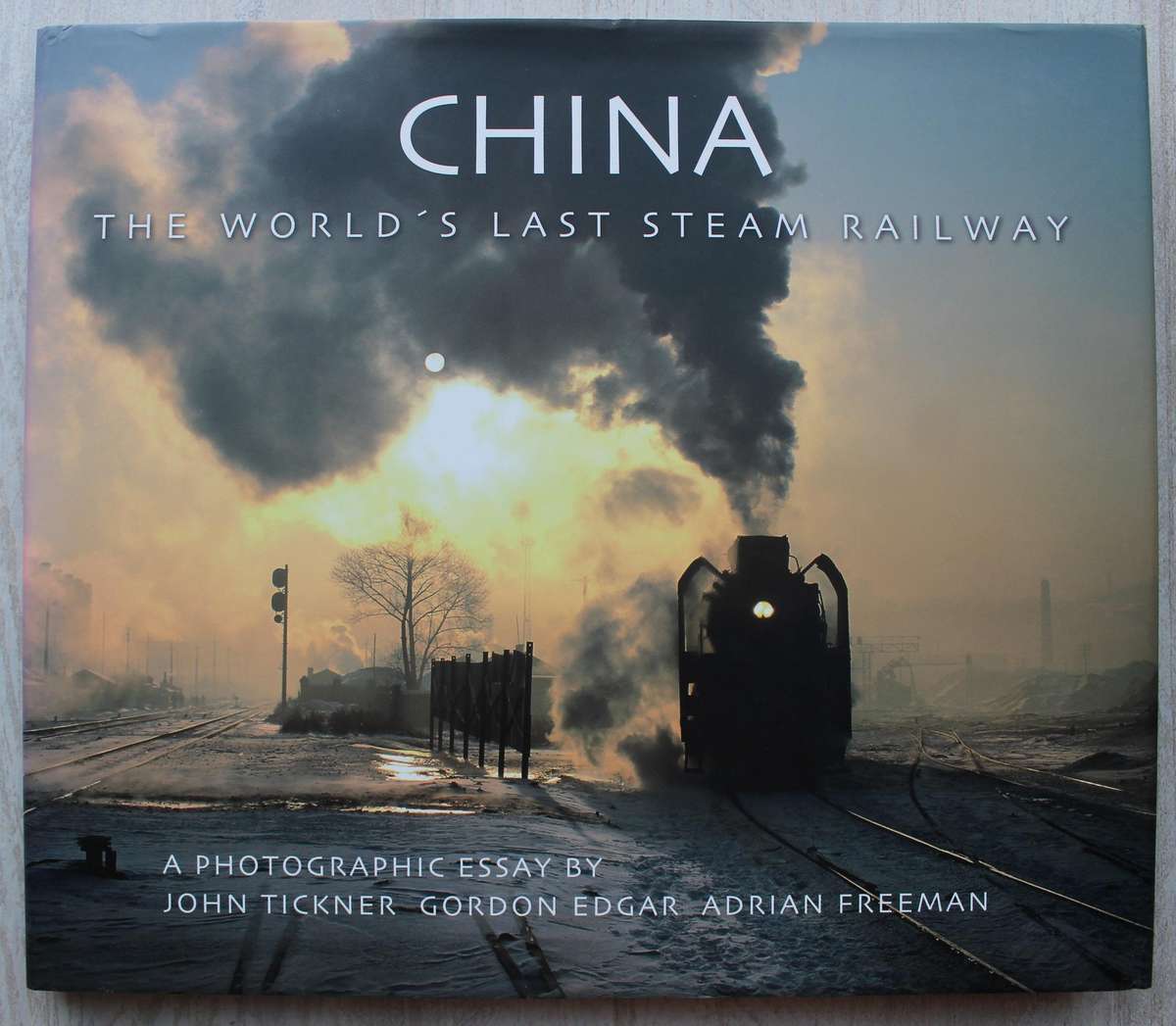 China: The World's Last Steam Railway / Tickner & Freeman