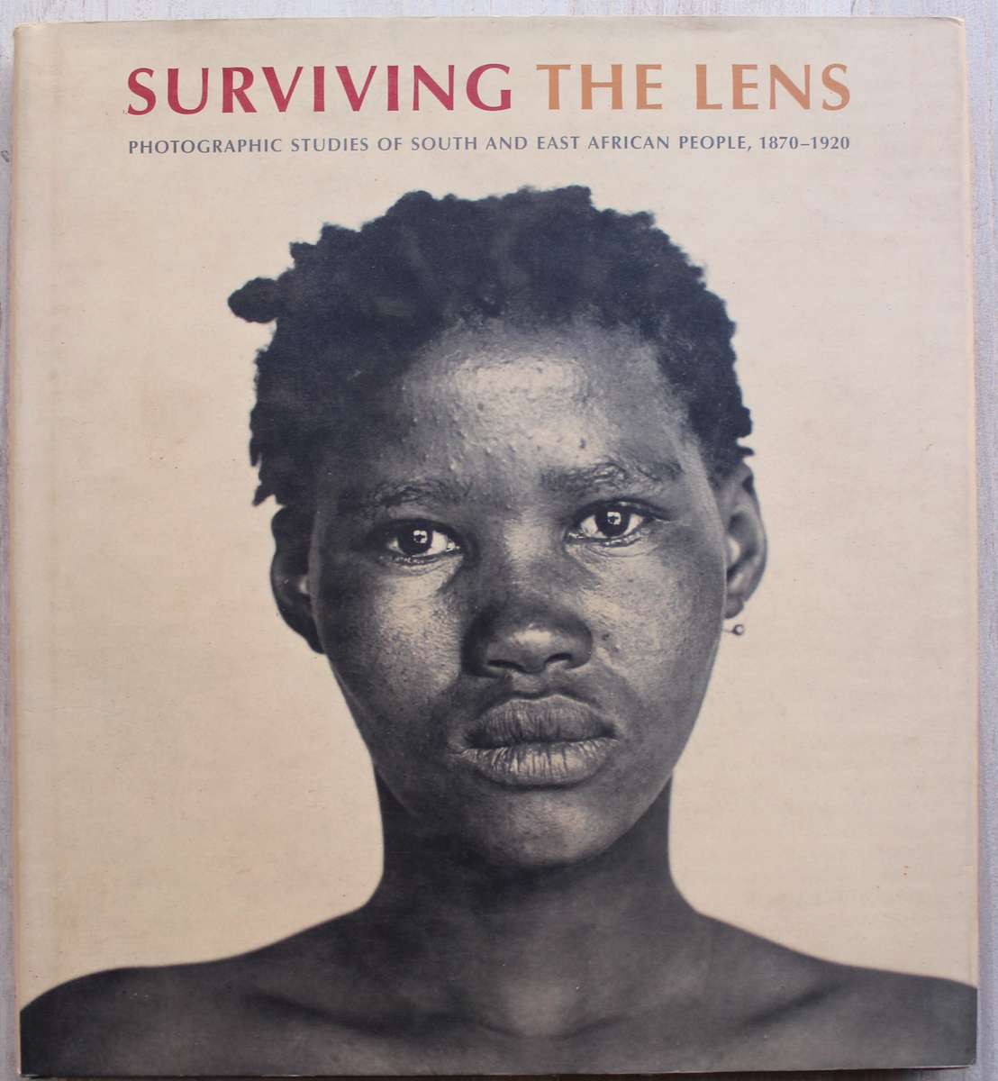 Surviving the Lens: Photographic Studies of South & East African People 1870-1920 -Michael Stevenson
