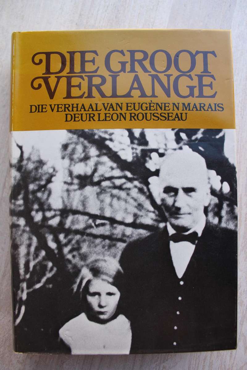 DIE GROOT VERLANGE Die verhaal van Eugene Marais deur Leon Rousseau