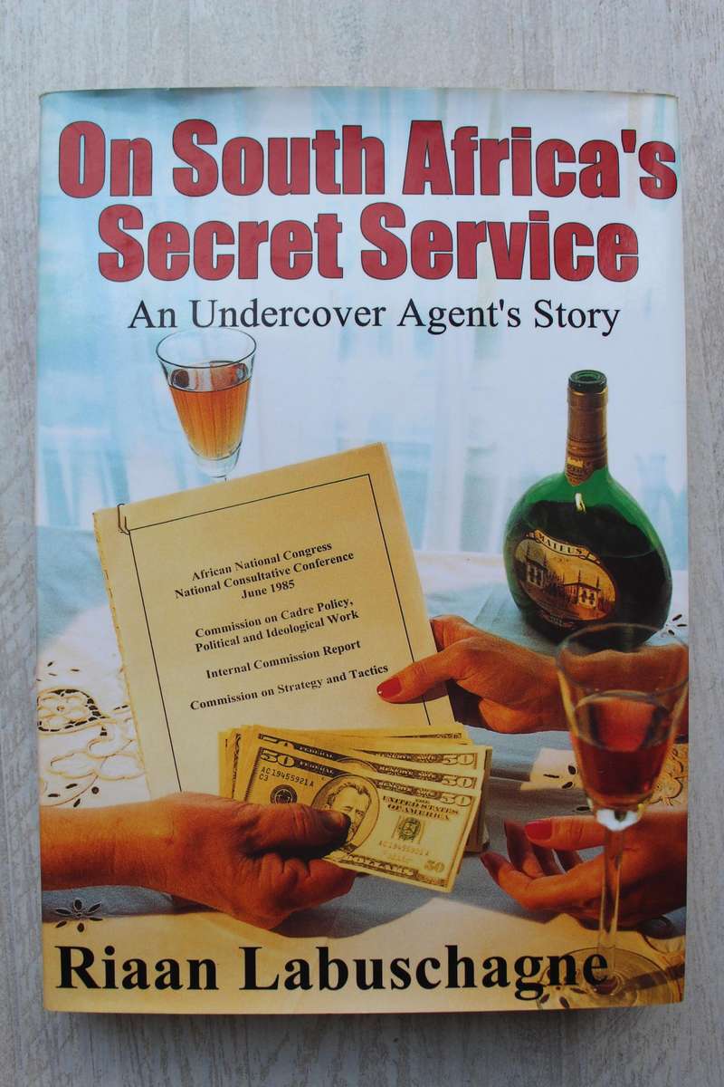 On South Africa`s Secret Service An Undercover Agent's Story - Riaan Labuschagne