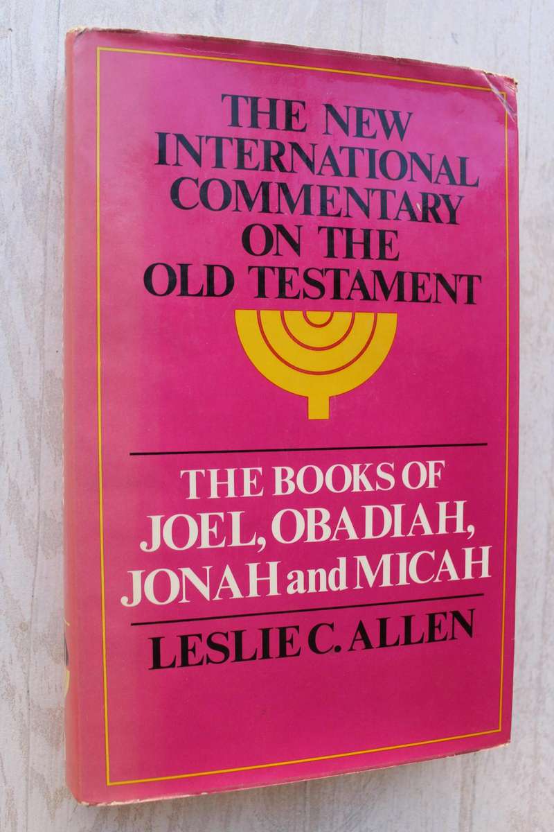 The New International Commentary on the Old Testament - Joel, Obadiah, Jonah & Micah - Allen