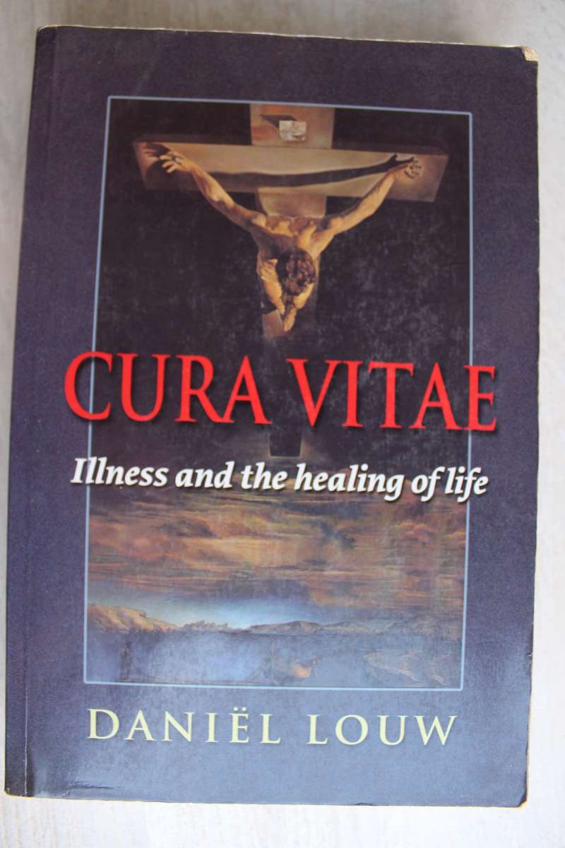 Cura Vitae - Illness and the healing of life - Daniel Louw