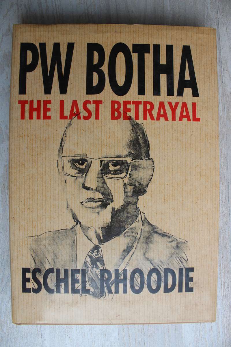 PW Botha The Last Betrayal - Eschel Rhoodie