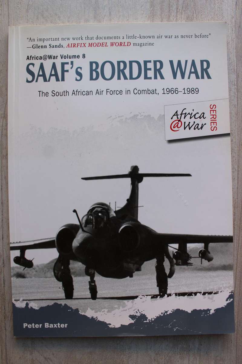 SAAF'S BORDER WAR: THE SOUTH AFRICAN AIR FORCE IN COMBAT, 1966-1989
