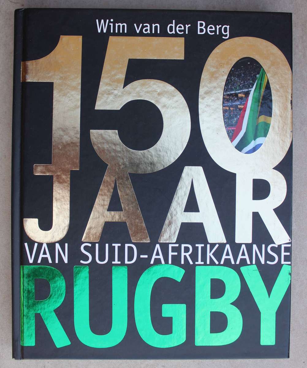 150 Jaar van Suid-Afrikaanse Rugby - Wim Van Der Berg