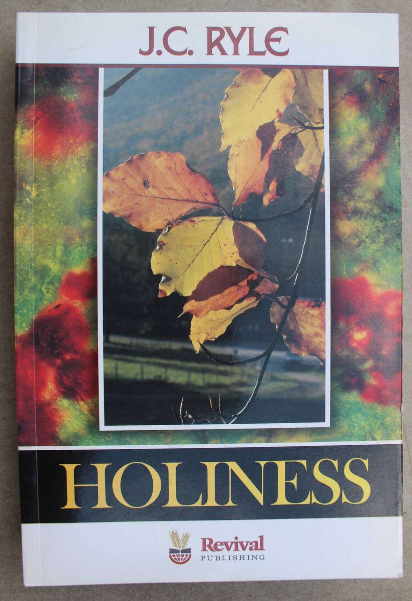 Holiness: Its Nature, Hindrances, Difficulties And Roots By: J.C. Ryle