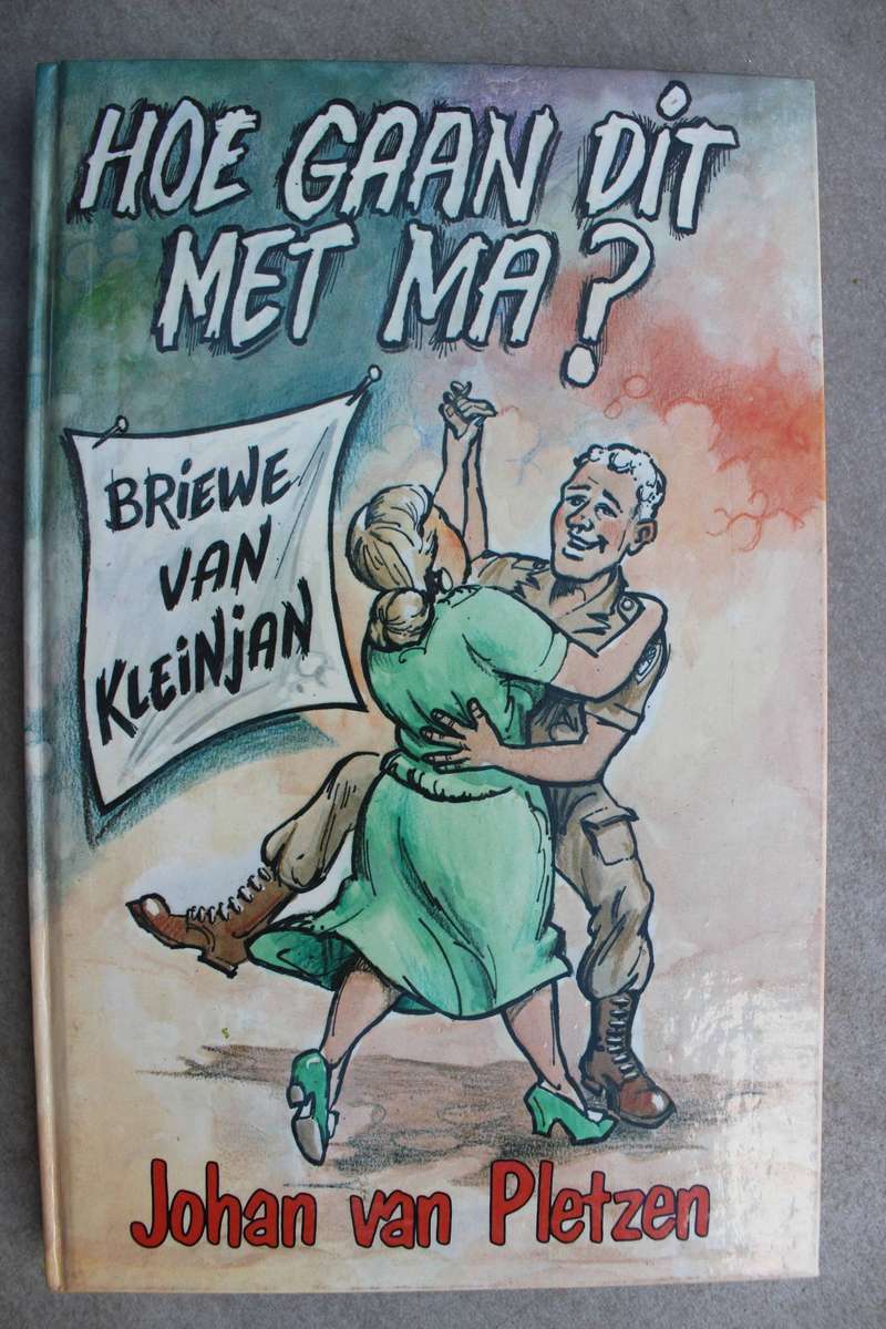 Hoe gaan dit met Ma?-  Briewe van Kleinjan Kluitgraaf / Johan van Pletzen