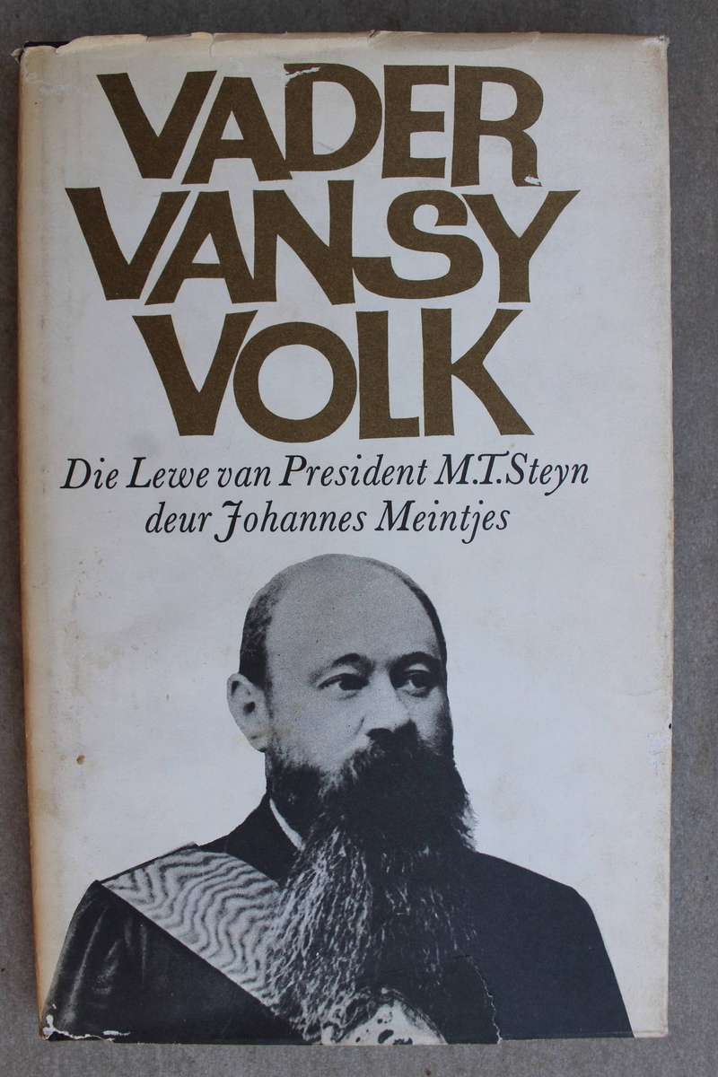 Vader van sy Volk. Die lewe van President M.T. Steyn. / Meintjes