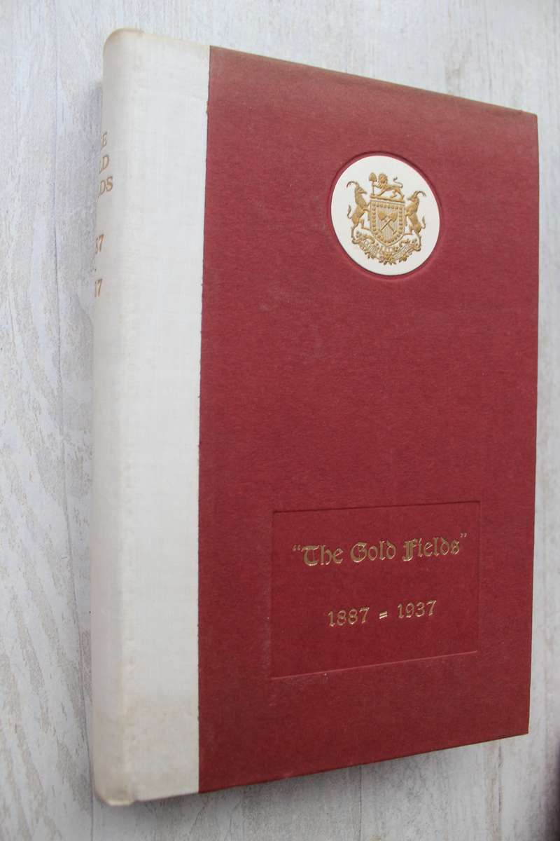 The Gold Fields 1887-1937 -  CONSOLIDATED GOLD FIELDS OF SOUTH AFRICA