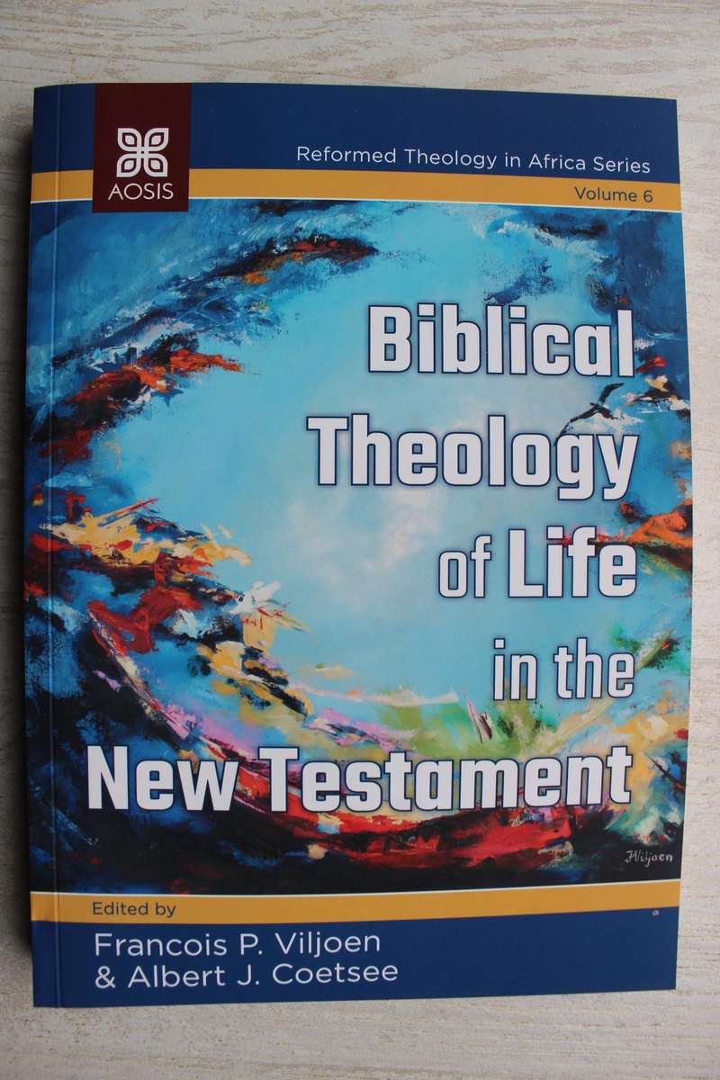 Biblical Theology of Life in the New Testament / Viljoen & Coetsee
