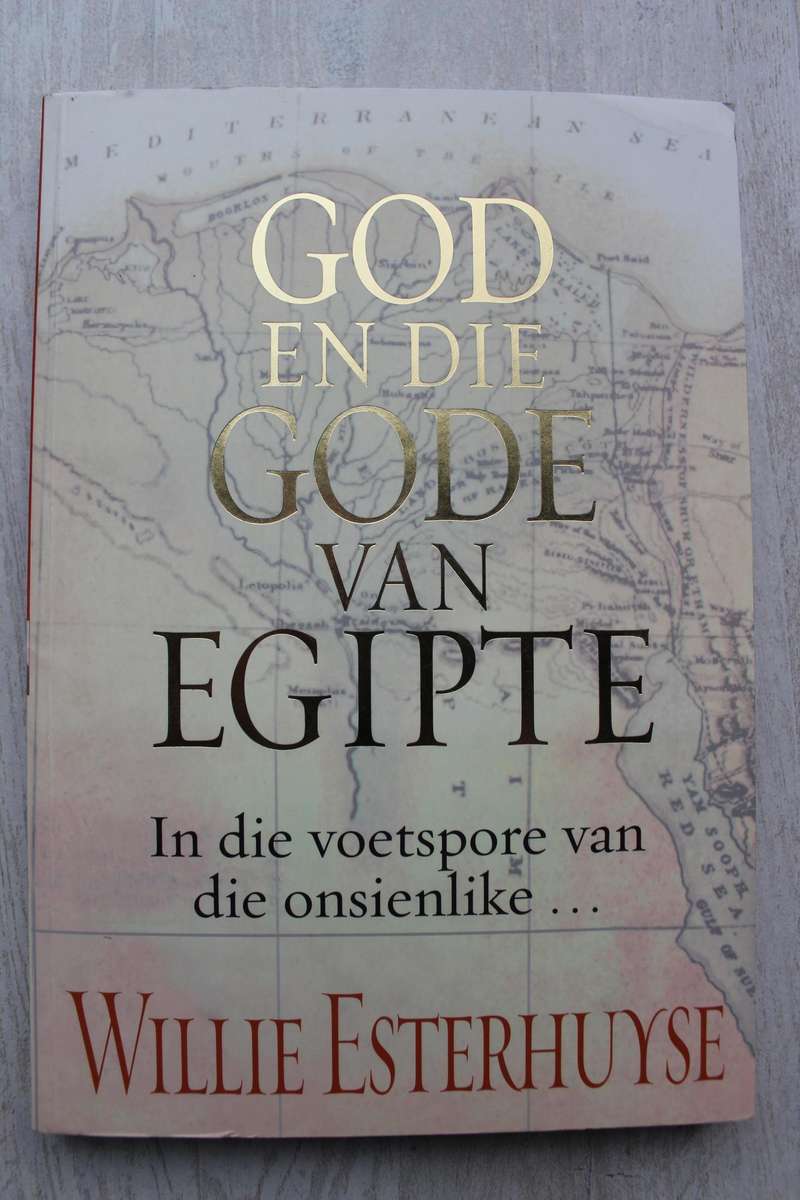 God En Die Gode Van Egipte - In die voetspore van die onsienlike... - Willie Esterhuyse