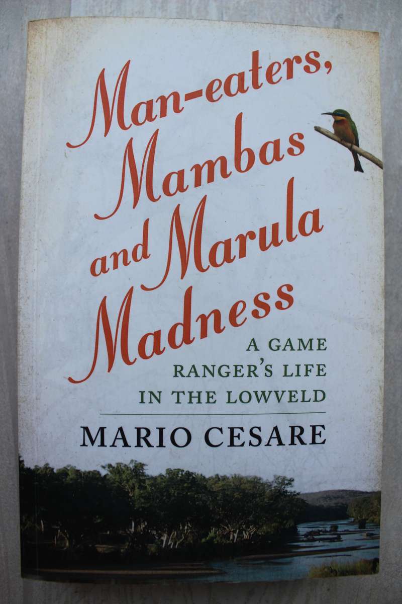 Man-eaters Mambas and Marula Madness A Game Ranger's life in the Lowveld-  Mario Cesare