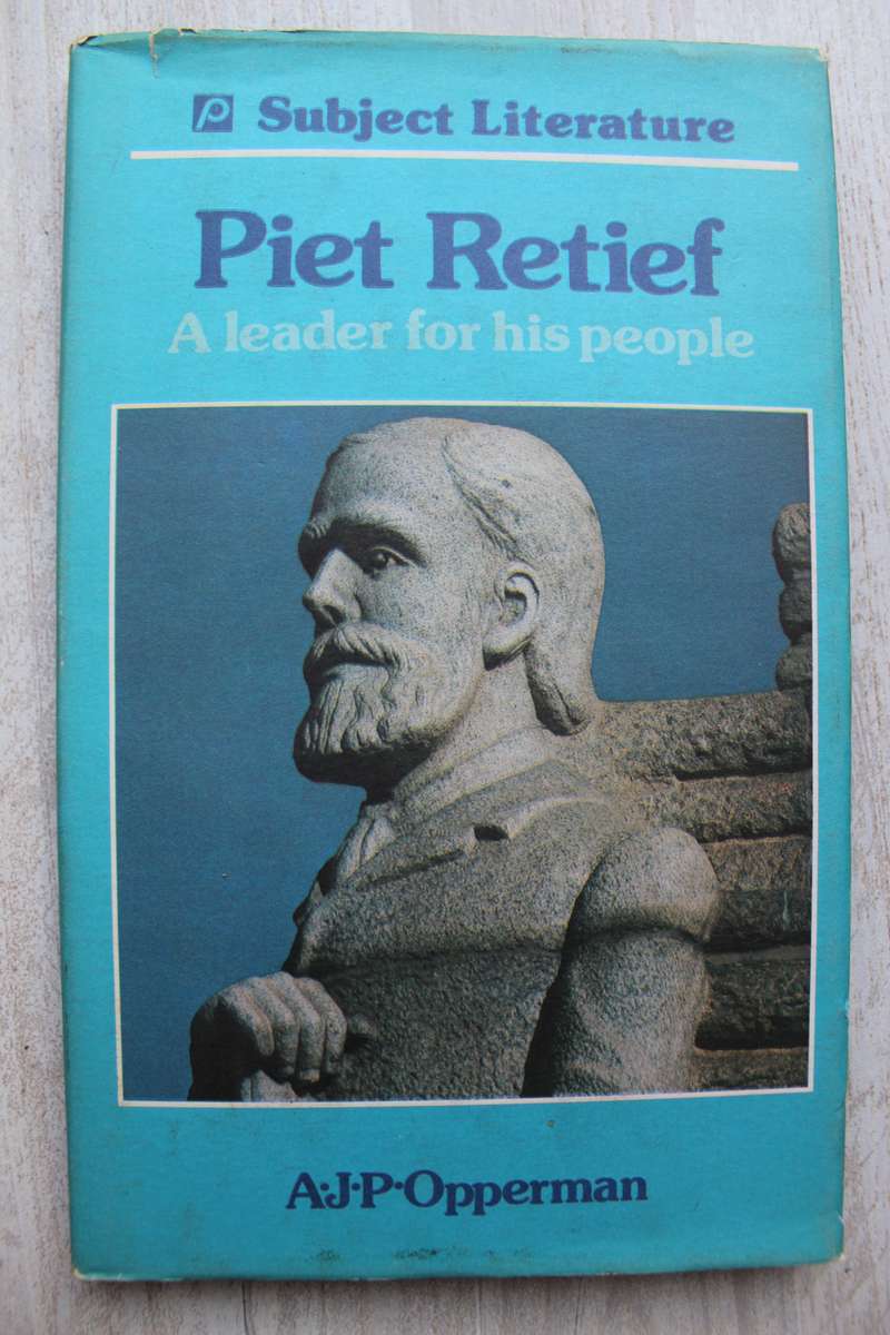 Piet Retief - A Leader for his people - Opperman