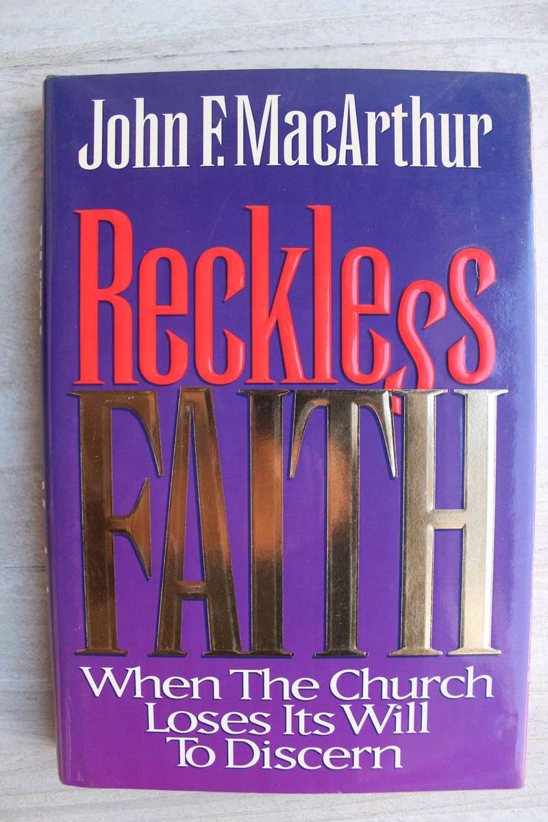 Reckless Faith: When the Church Loses Its Will to Discern / Macarthur