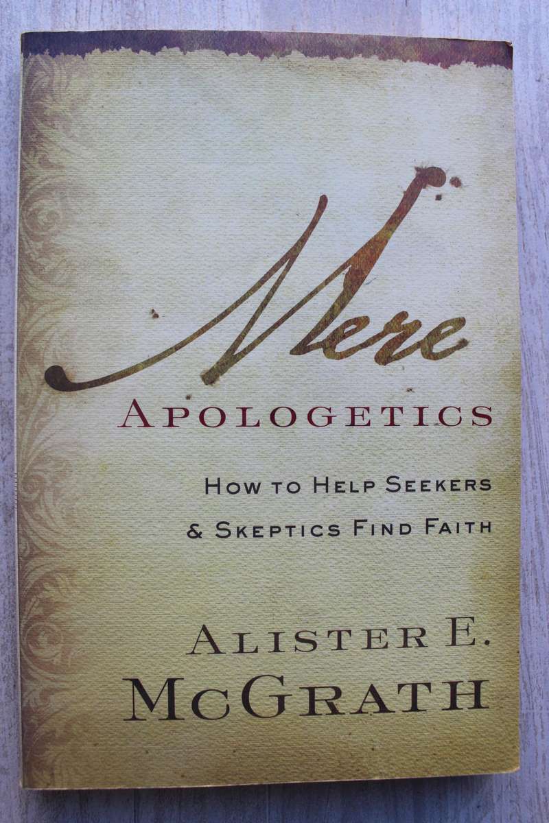 Mere Apologetics: How To Help Seekers And Skeptics Find Faith - Alister McGrath