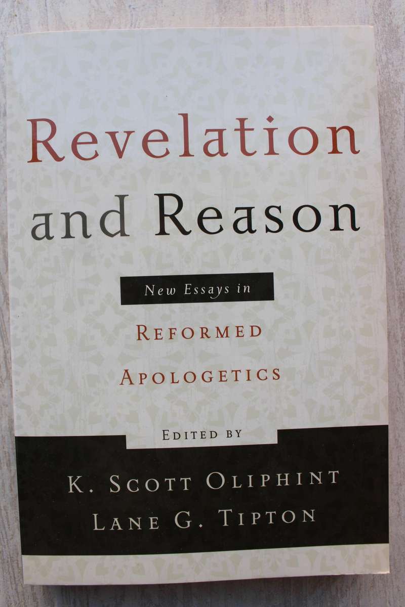 Revelation and Reason: New Essays in Reformed Apologetics by K. Scott Oli