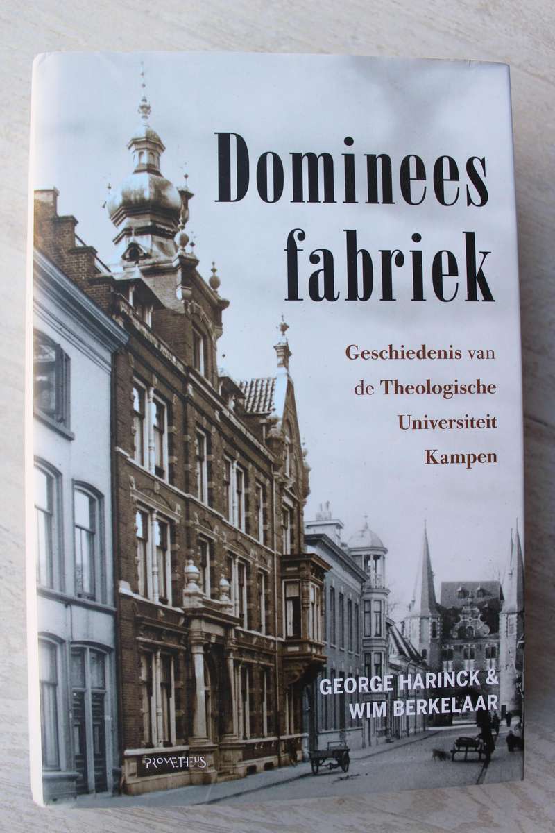 Domineesfabriek. Geschiedenis van de Theologische Universiteit Kampen / Berkelaar & Harinck