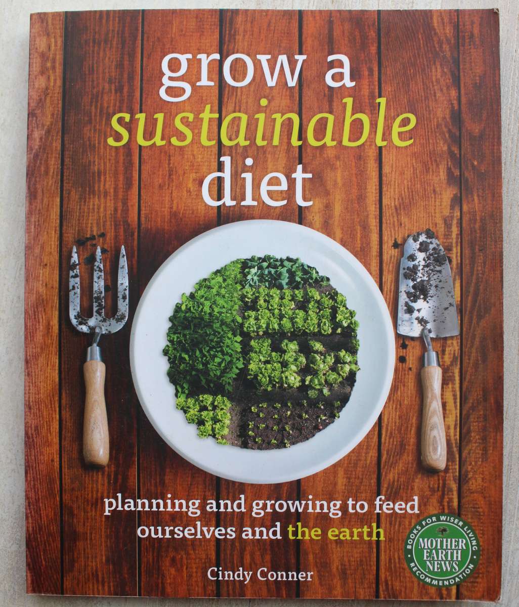 Grow a Sustainable Diet: Planning and Growing to Feed Ourselves and the Earth / Conner