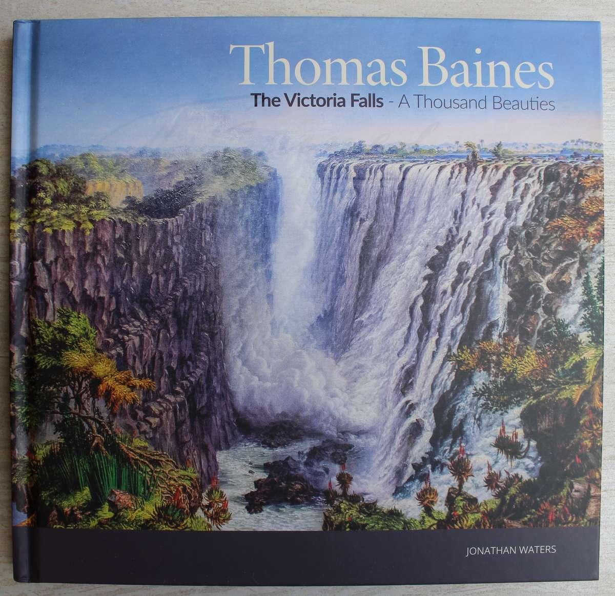 Signed - THOMAS BAINES, the Victoria Falls - a thousand beauties / Jonathan Waters