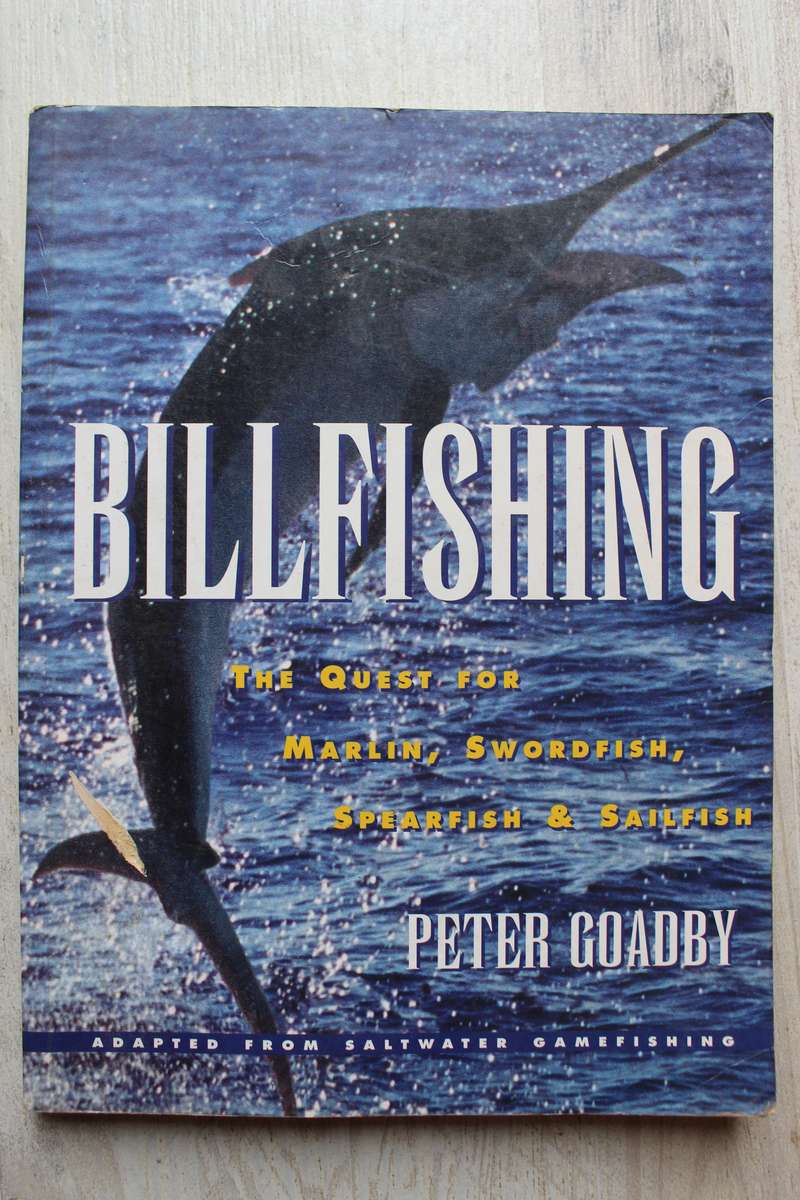 Billfishing: The Quest for Marlin, Swordfish, Spearfish & Sailfish / Goadby, Peter