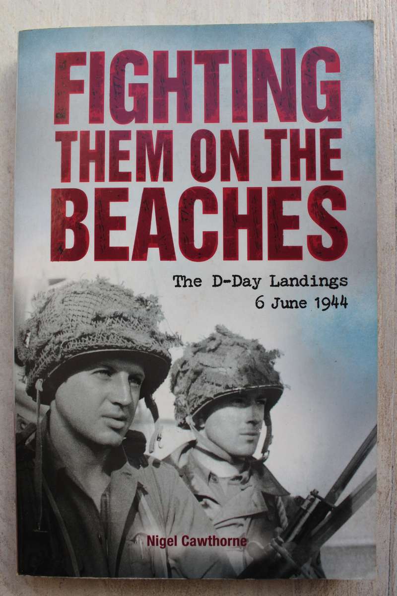 Fighting Them on the Beaches: the D-Day Landings - Nigel Cawthorne