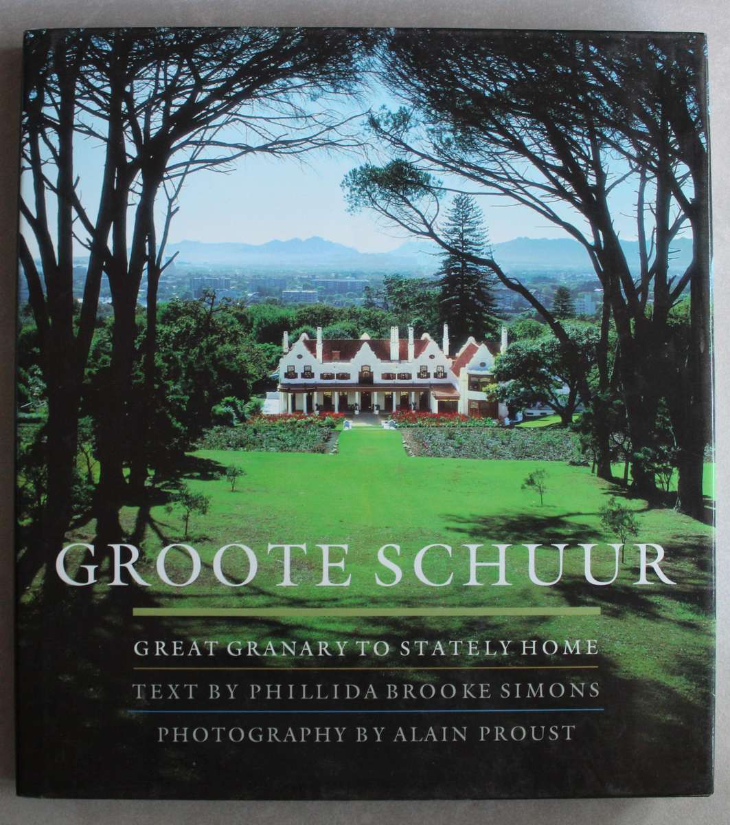 Groote Schuur - Great Granary to Stately Home: Phillida Brooke Simons