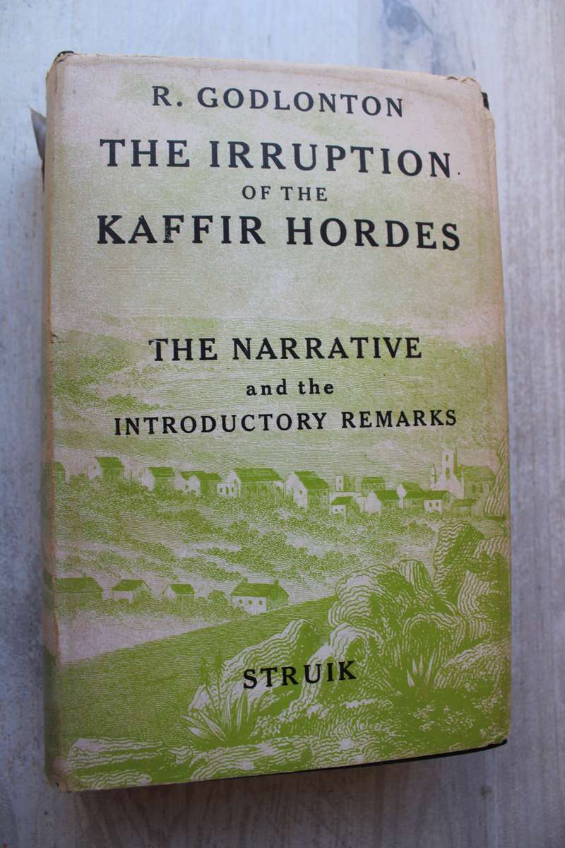 A Narrative of the Irruption of the K@ffir Hordes into the Eastern Province of the Cape -Godlonton